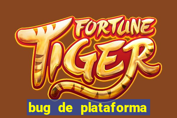 bug de plataforma de jogos